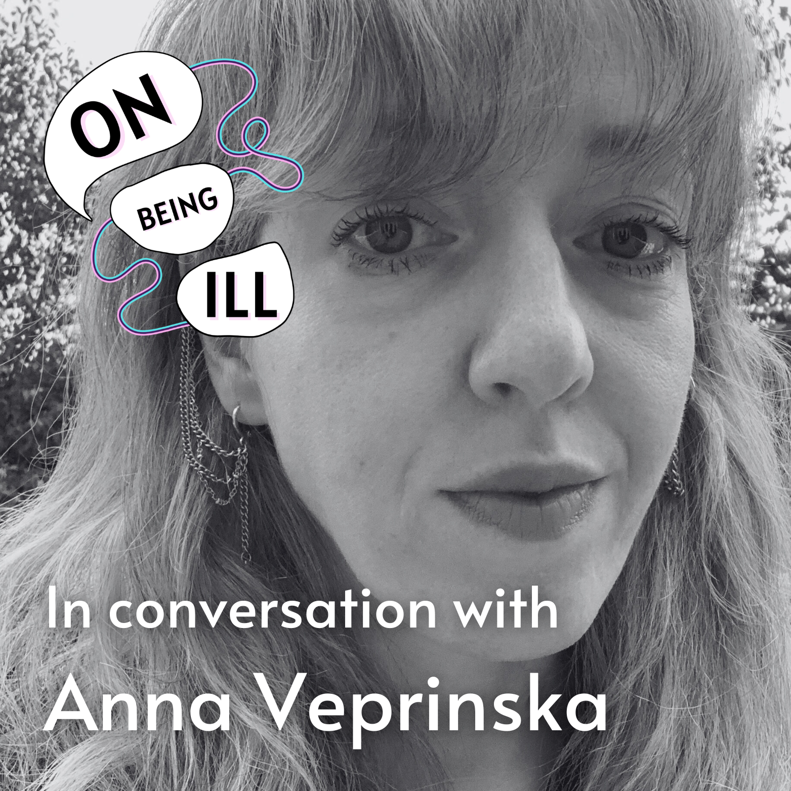 Episode featured image featuring a photo of Anna Veprinska. Displays text: On Being Ill In Conversation with Tea Gerbeza